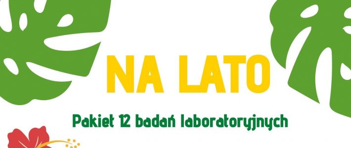 NA LATO – PAKIET 12 BADAŃ LABORATORYJNYCH NA LATO – PAKIET 12 BADAŃ LABORATORYJNYCH